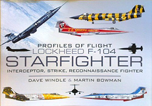 Profiles of Flight: Lockheed F-104 Starfighter: Interceptor/ Strike/ Reconnaissance Fighter