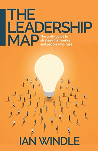 The Leadership Map: The Gritty Guide to Strategy That Works and People Who Care