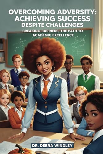 OVERCOMING ADVERSITY ACHIEVING SUCCESS DESPITE CHALLENGES: BREAKING BARRIERS,THE PATH TO ACADEMIC EXELLENCE von The Writers Tree