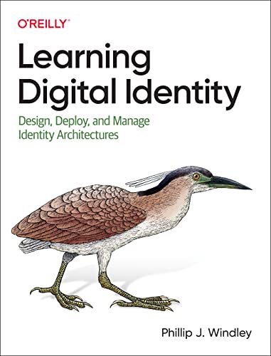 Learning Digital Identity: Design, Deploy, and Manage Identity Architectures von O'Reilly Media
