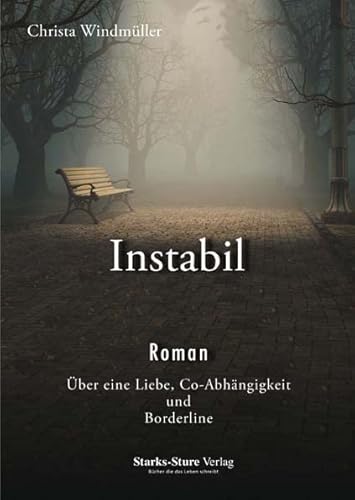Instabil: Roman. Über eine Liebe, Co-Abhängigkeit und Borderline