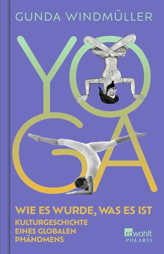 Yoga: Wie es wurde, was es ist. Kulturgeschichte eines globalen Phänomens von Rowohlt Taschenbuch