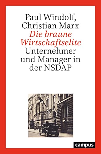 Die braune Wirtschaftselite: Unternehmer und Manager in der NSDAP von Campus Verlag
