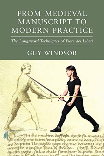 From Medieval Manuscript to Modern Practice: The Longsword Techniques of Fiore dei Liberi von Spada Press