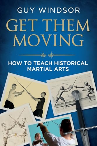 Get Them Moving: How to Teach Historical Martial Arts Get Them Moving: How to Teach Historical Martial Arts von Spada Press