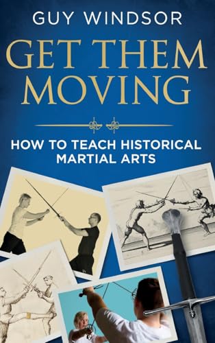 Get Them Moving: How to Teach Historical Martial Arts von Swordschool Ltd