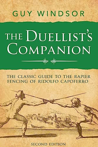 The Duellist’s Companion, 2nd Edition: The classic guide to the rapier fencing of Ridolfo Capoferro von Spada Press