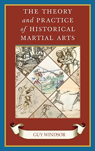 The Theory and Practice of Historical Martial Arts