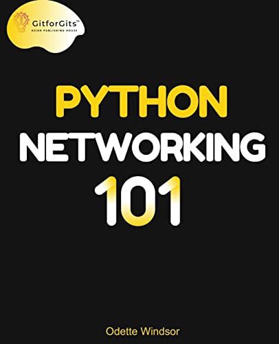 Python Networking 101: Navigating essentials of networking, socket programming, AsyncIO, network testing, simulations and Ansible von GitforGits
