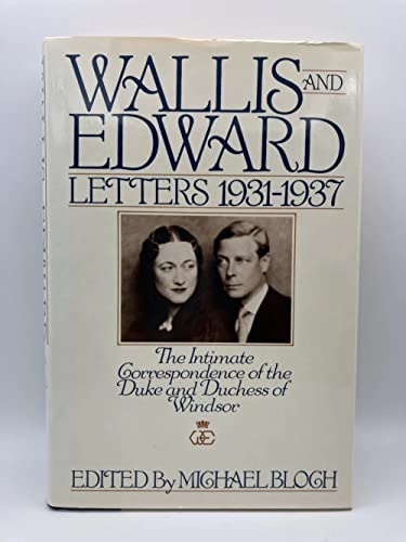 Wallis and Edward: Letters 1931-1937 : The Intimate Correspondence of the Duke and Duchess of Windsor