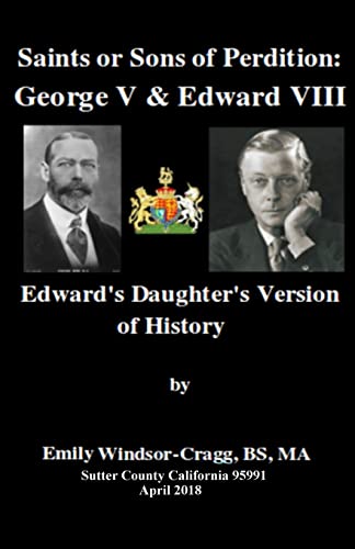 Saints Or Sons of Perdition:George V & Edward VIII:: Edward's Daughter's Version of History
