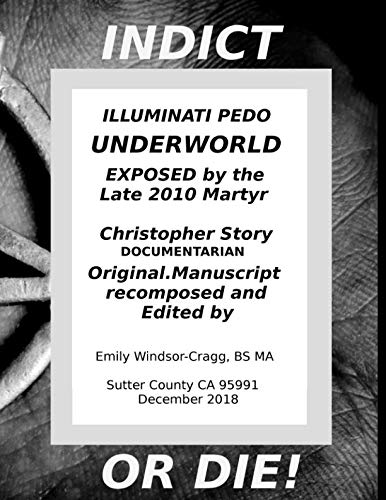 Indict or Die, the Illuminati Pedo Underworld Exposed by the late 2010 Martyr Christopher Story (Part 1 : Chapters 1-3, Band 1)