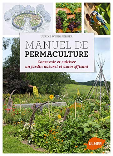 Manuel de Permaculture: Concevoir et cultiver un jardin naturel et autosuffisant von Ulmer