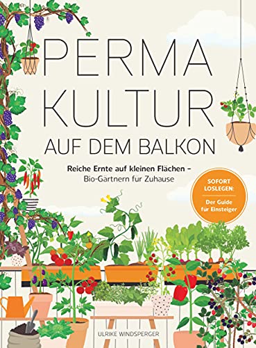 Permakultur auf dem Balkon: Reiche Ernte auf kleinen Flächen – Bio-Gärtnern für zuhause. Sofort Loslegen: Der Guide für Einsteiger von YUNA