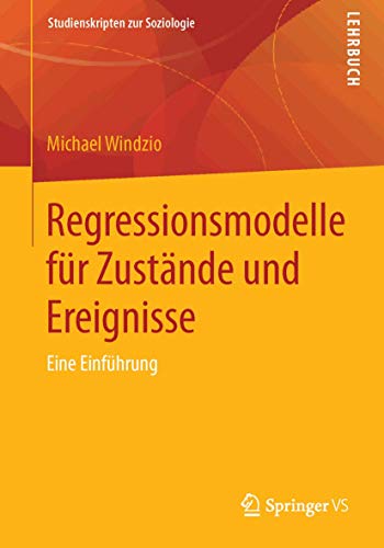 Regressionsmodelle für Zustände und Ereignisse: Eine Einführung (Studienskripten zur Soziologie) von Springer VS