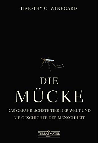 Die Mücke: Das gefährlichste Tier der Welt und die Geschichte der Menschheit von TERRA MATER BOOKS