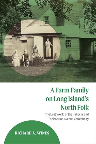A Farm Family on Long Island's North Fork: The Lost World of the Hallocks and Their Sound Avenue Community von State University of New York Press