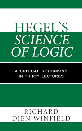 Hegel's Science of Logic: A Critical Rethinking in Thirty Lectures von Rowman & Littlefield Publishers