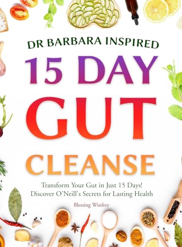 Dr Barbara Inspired 15 Day Gut Cleanse: Transform Your Gut in Just 15 Days! Discover O'Neill's Secrets for Lasting Health (Gut Cleanse with Barbara O'Neill Teachings Book, Band 1) von A.W Publishing