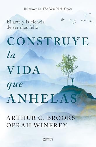 Construye la vida que anhelas: El arte y la ciencia de ser más feliz (Autoayuda y superación) von Zenith