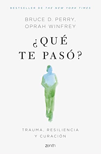 ¿Qué te pasó?: Trauma, resiliencia y curación (Autoayuda y superación)