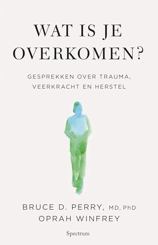 Wat is je overkomen?: gesprekken over trauma, veerkracht en herstel