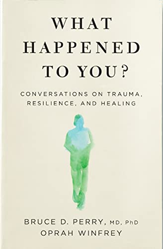 What Happened to You?: Conversations on Trauma, Resilience, and Healing von Bluebird