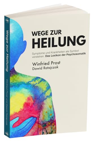 Wege zur Heilung: Symptome und Krankheiten als Symbol verstehen. Das Lexikon der Psychosomatik von BrainBook Verlag