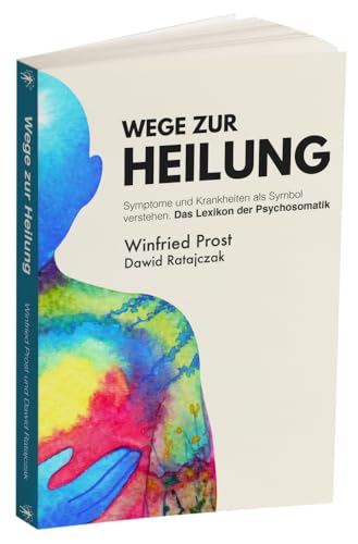 Wege zur Heilung: Symptome und Krankheiten als Symbol verstehen. Das Lexikon der Psychosomatik von BrainBook Verlag,