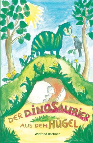 Der Dinosaurier aus dem Hügel: Vorlese- und Erstlesegeschichten von Papierfresserchens MTM-Verlag