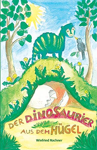 Der Dinosaurier aus dem Hügel: Vorlese- und Erstlesegeschichten Der Dinosaurier aus dem Hügel: Vorlese- und Erstlesegeschichten von Papierfresserchens MTM-Verlag