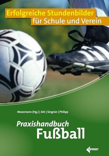 Praxishandbuch Fußball: Erfolgreiche Stundenbilder für Schule und Verein von Limpert Verlag GmbH