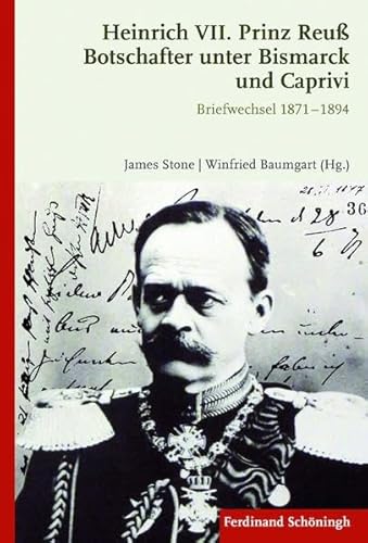 Heinrich VII. Prinz Reuß Botschafter unter Bismarck und Caprivi. Briefwechsel 1871 - 1894 von Schöningh / Verlag Ferdinand Schöningh
