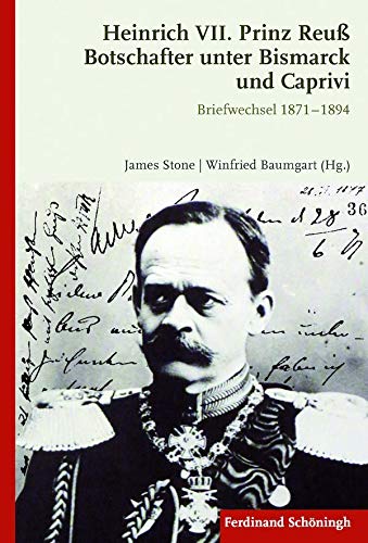 Heinrich VII. Prinz Reuß Botschafter unter Bismarck und Caprivi. Briefwechsel 1871 - 1894 von Schöningh / Verlag Ferdinand Schöningh