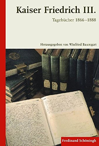 Kaiser Friedrich III. - Tagebücher 1866-1888 von Schoeningh Ferdinand GmbH