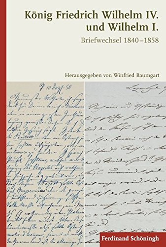 König Friedrich Wilhelm IV. und Wilhelm I. Briefwechsel 1840-1858