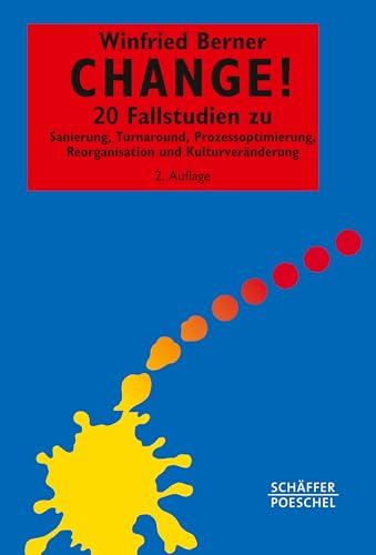 Change!: 20 Fallstudien zu Sanierung, Turnaround, Prozessoptimierung, Reorganisation und Kulturveränderung (Systemisches Management) von Schffer-Poeschel Verlag