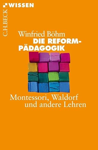 Die Reformpädagogik: Montessori, Waldorf und andere Lehren (Beck'sche Reihe)