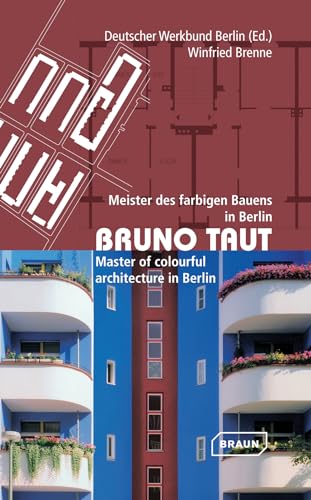 Bruno Taut: Meister des farbigen Bauens in Berlin von Braun Publishing