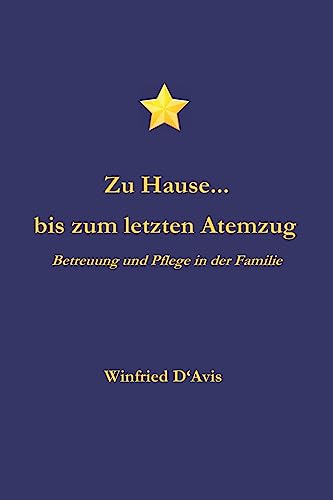 Zu Hause... bis zum letzten Atemzug: Betreuung und Pflege in der Familie