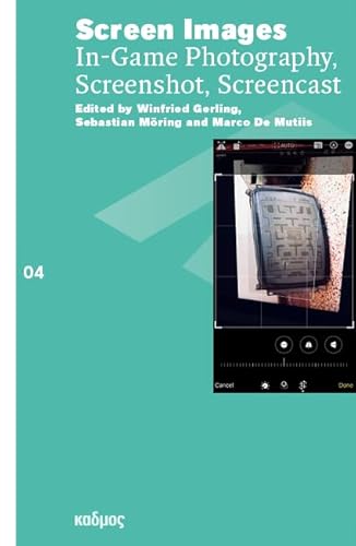 Screen Images. In-Game Photography, Screenshot, Screencast (Reihe des Brandenburgischen Zentrums für Medienwissenschaften – ZeM) von Kulturverlag Kadmos