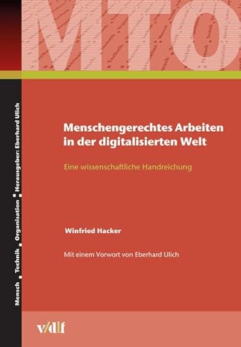 Menschengerechtes Arbeiten in der digitalisierten Welt: Eine Wissenschaftliche Handreichung (Mensch - Technik - Organisation)