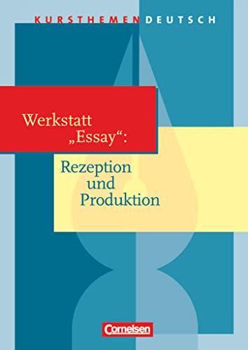 Kursthemen Deutsch: Werkstatt "Essay": Rezeption und Produktion - Schulbuch