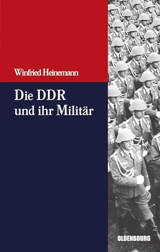 Die Ddr und ihr Militär (Beiträge zur Militärgeschichte – Militärgeschichte kompakt, 3, Band 3) von De Gruyter Oldenbourg