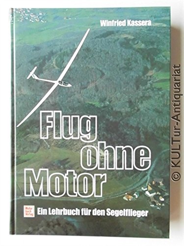 Flug ohne Motor: Ein Lehrbuch für den Segelflieger