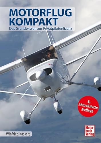 Motorflug kompakt: Das Grundwissen zur Privatpilotenlizenz Motorflug kompakt: Das Grundwissen zur Privatpilotenlizenz