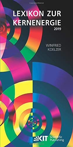 LEXIKON ZUR KERNENERGIE 2019 LEXIKON ZUR KERNENERGIE 2019 von KIT Scientific Publishing
