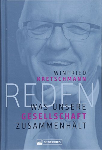 Reden. Was unsere Gesellschaft zusammenhält. Rund 30 Reden von Winfried Kretschmann, baden-württembergischer grüner Ministerpräsident, zu ... und ... und herausgegeben von Michael Kienzle von Silberburg