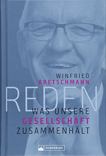 Reden. Was unsere Gesellschaft zusammenhält. Rund 30 Reden von Winfried Kretschmann, baden-württembergischer grüner Ministerpräsident, zu ... und ... und herausgegeben von Michael Kienzle von Silberburg Verlag