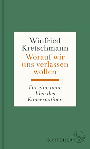 Worauf wir uns verlassen wollen: Für eine neue Idee des Konservativen